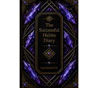 The Successful Habits Diary: A Guided Daily Journal for Goal Setting, Habit Tracking, Productivity, Personal Growth, Time Management, and Success