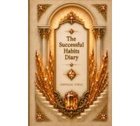 The Successful Habits Diary: A Guided Daily Journal for Goal Setting, Habit Tracking, Productivity, Personal Growth, Time Management, and Success