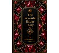 The Successful Habits Diary: A Guided Daily Journal for Goal Setting, Habit Tracking, Productivity, Personal Growth, Time Management, and Success