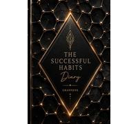 The Successful Habits Diary: A Guided Daily Journal for Goal Setting, Habit Tracking, Productivity, Personal Growth, Time Management, and Success