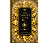 The Successful Habits Diary: A Guided Daily Journal for Goal Setting, Habit Tracking, Productivity, Personal Growth, Time Management, and Success