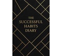 The Successful Habits Diary: Organize your daily life with this motivational self-improvement notebook 6'' x 9'' - 120 lined pages for personal ... gratitude, work, travel, business & school