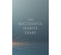 The Successful Habits Diary: Organize your daily life with this motivational self-improvement notebook 6'' x 9'' - 120 lined pages for personal ... gratitude, work, travel, business & school