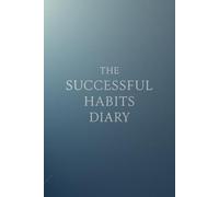 The Successful Habits Diary: Organize your daily life with this motivational self-improvement notebook 6'' x 9'' - 120 lined pages for personal ... gratitude, work, travel, business & school