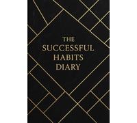 The Successful Habits Diary: Organize your daily life with this motivational self-improvement notebook 6'' x 9'' - 120 lined pages for personal ... gratitude, work, travel, business & school