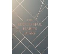 The Successful Habits Diary: Organize your daily life with this notebook 6'' x 9'' - 120 lined pages for building lasting success, productivity, self-care, gratitude, work, travel, business and school