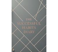 The Successful Habits Diary: Organize your daily life with this notebook 6'' x 9'' - 120 lined pages for building lasting success, productivity, self-care, gratitude, work, travel, business and school