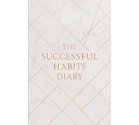 The Successful Habits Diary: Organize your daily life with this notebook 6'' x 9'' - 120 lined pages for building lasting success, productivity, self-care, gratitude, work, travel, business and school