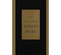 The Successful Habits Diary: Organize your daily life with this notebook 6'' x 9'' - 120 lined pages for building lasting success, productivity, self-care, gratitude, work, travel, business and school