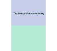The Successful Habits Diary: Organize your daily life with this notebook 6'' x 9'' - 120 lined pages for productivity, self-care, gratitude, work, travel, business and school