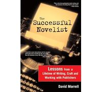 The Successful Novelist: A Lifetime of Lessons about Writing and Publishing