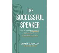 The Successful Speaker: Five Steps for Booking Gigs, Getting Paid, and Building Your Platform