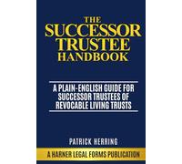 The Successor Trustee Handbook: A Plain-English Guide for Successor Trustees of Revocable Living Trusts (Harner Legal Forms Plain-English Estate Planning Series)