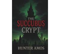 The Succubus Crypt: A Supernatural Horror Novella Set in the M.L.M.A. Universe (Tales of The M.L.M.A.)