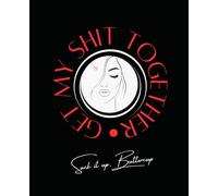 The Suck it up, Buttercup Journal: Get my Shit Together