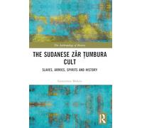 The Sudanese Zār Ṭumbura Cult: Slaves, Armies, Spirits and History (The Anthropology of History)