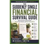 THE SUDDENLY SINGLE FINANCIAL SURVIVAL GUIDE: How to Survive on One Income, Rebuild Your Finances, and Stop Feeling Behind (Suddenly Single Survival Series)