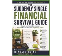 THE SUDDENLY SINGLE FINANCIAL SURVIVAL GUIDE: How to Survive on One Income, Rebuild Your Finances, and Stop Feeling Behind (Suddenly Single Survival Series)