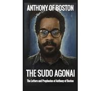 The Sudo Agonai: The Letters and Prophecies of Anthony of Boston