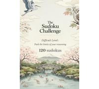 The sudoku challenge: Hard Level - Push the Limits of Your Reasoning - 120 Sudoku Puzzles (The Sudoku Pleasure & Memory Collection)