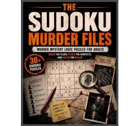 The Sudoku Murder Files: Murder Mystery Logic Puzzles for Adults - Solve the Clues, Place the Suspects, and Catch the Killer
