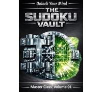 The Sudoku Vault: Volume 1 Master Class A cinematic collection of handcrafted sudoku puzzles for adults and seniors that sharpens focus, builds resilience, and delivers deeply satisfying brain games