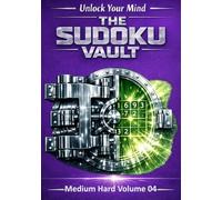 The Sudoku Vault: Volume 4 Medium Hard, A cinematic collection of handcrafted sudoku puzzles for adults and seniors that sharpens focus, builds resilience, and delivers deeply satisfying brain games