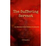The Suffering Servant: An Unfiltered Ancient Hebraic Examination