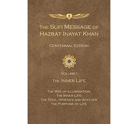 The Sufi Message of Hazrat Inayat Khan Vol. 1 Centennial Edition: The Inner Life (The Sufi Message of Hazrat Inayat Khan, Centennial Edition)