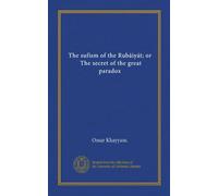 The sufism of the Rubáiyát; or, The secret of the great paradox