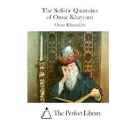 The Sufistic Quatrains of Omar Khayyam (Perfect Library)