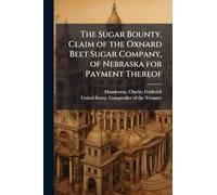 The Sugar Bounty. Claim of the Oxnard Beet Sugar Company, of Nebraska for Payment Thereof