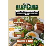The Sugar Control Cookbook for Beginners 2026: Practical Blood-Glucose Friendly Kitchen Manual Featuring 30-Day Meal Plan and 1500-Day Recipe Rotation ... Healthy Eating Series by Elizabeth C. Hardy)