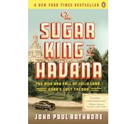 The Sugar King of Havana: The Rise and Fall of Julio Lobo, Cuba's Last Tycoon