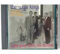The Sugar Kings - Take Your Time Mr Brown