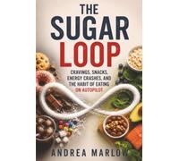 The Sugar Loop: Cravings, Snacks, Energy Crashes, and the Habit of Eating on Autopilot
