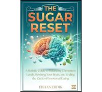 THE SUGAR RESET: A Holistic Guide to Balancing Chromium Levels, Rewiring Your Brain, and Ending the Cycle of Emotional Eating