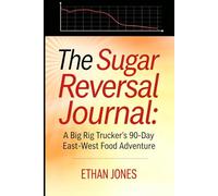 The Sugar Reversal Journal: A Big Rig Trucker's 90-Day East-West Food Adventure