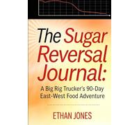 The Sugar Reversal Journal: A Big Rig Trucker's 90-Day East-West Food Adventure