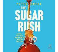 The Sugar Rush: A Memoir of Wild Dreams, Budding Bromance, and Making Maple Syrup