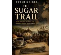 THE SUGAR TRAIL: HOW BREAKFAST BUILT THE TRANSATLANTIC SLAVE TRADE