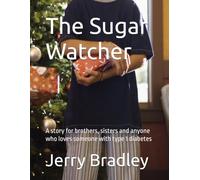 The Sugar Watcher: A story for brothers, sisters and anyone who loves someone with type 1 diabetes (Loving someone with a chronic illness)