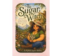The Sugar Witch: A Cozy Story of Real Sweetness, Kindness, and the Magic Inside You