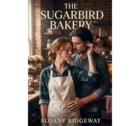 The Sugarbird Bakery: A Small Town Second Chance Secret Baby Billionaire Romance (Cedar Hollow Book 1)