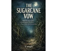 THE SUGARCANE VOW: Based on True Crime: A Psychological Thriller of a Prayer Healer Turned Serial