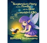 The Sugarplum Fairy and the Firefly with a Glow that Wouldn't Go (Mythic Tales)