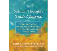 The Suicidal Thoughts Guided Journal: CBT Practices to Soothe Emotional Pain, Build Coping Skills, and Find Hope (New Harbinger Journals for Change)