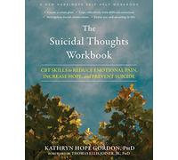 The Suicidal Thoughts Workbook: CBT Skills to Reduce Emotional Pain, Increase Hope, and Prevent Suicide
