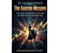The Suicide Mission: Why Single-Bar Prediction Is Lethal and Refusal Is the Ultimate Edge: 1 (The Last Resort Protocol)