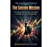 The Suicide Mission: Why Single-Bar Prediction Is Lethal and Refusal Is the Ultimate Edge (The Last Resort Protocol)